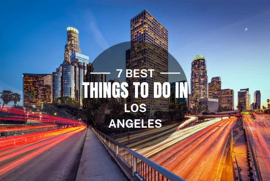 7 Best things To Do in Los Angeles  